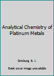 Hardcover Analytical Chemistry of Platinum Metals Book