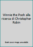 Perfect Paperback Winnie the Pooh alla ricerca di Christopher Robin [Italian] Book