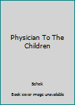 Hardcover Physician To The Children Book