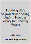 Paperback Surviving Life's Shipwreck and Sailing Again : Everyday Victory for Everyday People Book