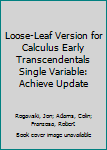 Loose Leaf Loose-Leaf Version for Calculus Early Transcendentals Single Variable: Achieve Update Book