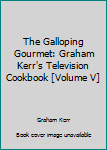 The Galloping Gourmet: Graham Kerr's Television Cookbook [Volume V]