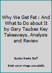 Paperback Why We Get Fat : And What to Do about It by Gary Taubes Key Takeaways, Analysis and Review Book