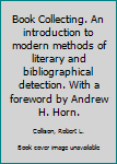 Hardcover Book Collecting. An introduction to modern methods of literary and bibliographical detection. With a foreword by Andrew H. Horn. Book