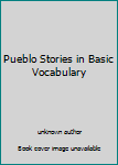 Unknown Binding Pueblo Stories in Basic Vocabulary Book