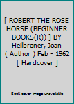 Hardcover [ ROBERT THE ROSE HORSE (BEGINNER BOOKS(R)) ] BY Heilbroner, Joan ( Author ) Feb - 1962 [ Hardcover ] Book