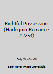 Mass Market Paperback Rightful Possession (Harlequin Romance #2254) Book