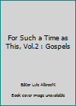 For Such a Time as This, Vol.2 : Gospels