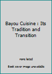 Bayou Cuisine : Its Tradition and Transition