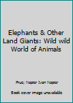 Hardcover Elephants & Other Land Giants: Wild wild World of Animals Book