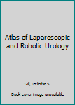 Hardcover Atlas of Laparoscopic and Robotic Urology Book