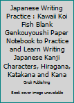 Paperback Japanese Writing Practice : Kawaii Koi Fish Blank Genkouyoushi Paper Notebook to Practice and Learn Writing Japanese Kanji Characters, Hiragana, Katakana and Kana Book