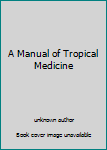 Unknown Binding A Manual of Tropical Medicine Book