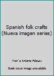 Hardcover Spanish folk crafts (Nueva imagen series) Book