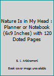 Paperback Nature Is in My Head : Planner or Notebook (6x9 Inches) with 120 Doted Pages Book