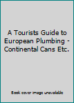 A Tourists Guide to European Plumbing - Continental Cans Etc.