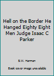 Hell on the Border: He Hanged Eighty-Eight Men