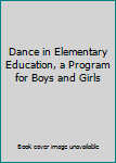 Hardcover Dance in Elementary Education, a Program for Boys and Girls Book