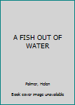 Hardcover A FISH OUT OF WATER Book
