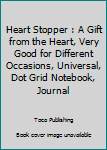 Paperback Heart Stopper : A Gift from the Heart, Very Good for Different Occasions, Universal, Dot Grid Notebook, Journal Book