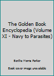 Unknown Binding The Golden Book Encyclopedia (Volume XI - Navy to Parasites) Book