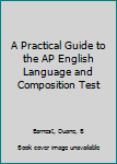 Mass Market Paperback A Practical Guide to the AP English Language and Composition Test Book