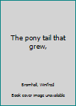 Unknown Binding The pony tail that grew, Book