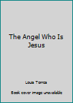 The Angel Who Is Jesus