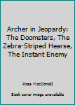 Hardcover Archer in Jeopardy: The Doomsters, The Zebra-Striped Hearse, The Instant Enemy Book