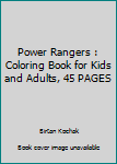 Power Rangers : Coloring Book for Kids and Adults, 45 PAGES