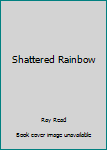 Paperback Shattered Rainbow Book