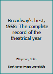 Hardcover Broadway's best, 1958: The complete record of the theatrical year Book