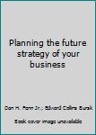 Hardcover Planning the future strategy of your business Book