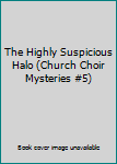 Hardcover The Highly Suspicious Halo (Church Choir Mysteries #5) Book