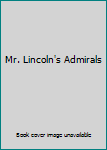 Mr. Lincoln's Admirals