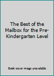 The Best of the Mailbox for the Pre-Kindergarten Level