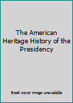 Hardcover The American Heritage History of the Presidency Book