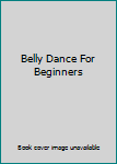Belly Dance For Beginners