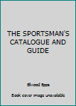 Hardcover THE SPORTSMAN'S CATALOGUE AND GUIDE Book