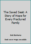 Paperback The Saved Seat: A Story of Hope for Every Fractured Family Book