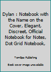 Dylan : Notebook with the Name on the Cover, Elegant, Discreet, Official Notebook for Notes, Dot Grid Notebook,
