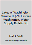 Lakes of Washington. Volume II (2): Eastern Washington. Water Supply Bulletin No