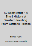 Paperback 50 Great Artist - A Short History of Western Painting From Giotto to Picasso Book