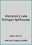 Wisconsin's Lake Michigan lighthouses