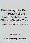 Unknown Binding Discovering Our Past: A History of the United State Modern Times - Chapter Tests and Lessons Quizzes Book