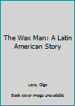 Hardcover The Wax Man: A Latin American Story Book