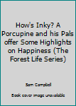 Paperback How's Inky? A Porcupine and his Pals offer Some Highlights on Happiness (The Forest Life Series) Book