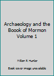 Unknown Binding Archaeology and the Boook of Mormon Volume 1 Book