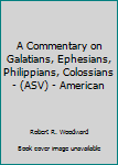 Unknown Binding A Commentary on Galatians, Ephesians, Philippians, Colossians - (ASV) - American Book