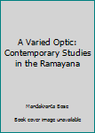 Paperback A Varied Optic: Contemporary Studies in the Ramayana Book